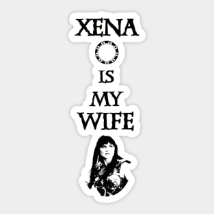 Xena is my Wife! Sticker